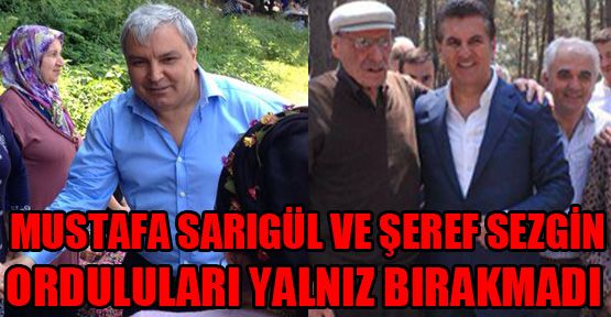 Mustafa Sarigul ve Şeref Sezgin Orduluları yalnız bırakmadı
