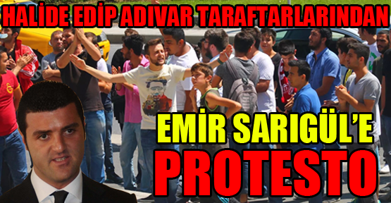 Halide Edip taraftarlarından Emir Sarıgül’e protesto