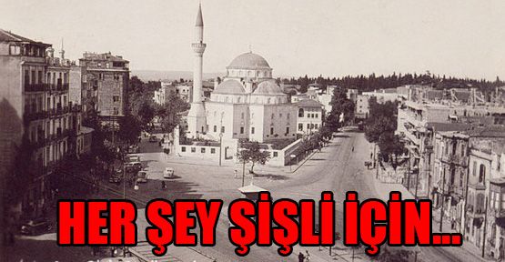 Her şey Şişli için...
